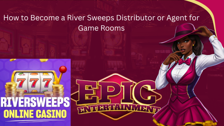 How to Become a River Sweeps Distributor or Agent for Game Rooms